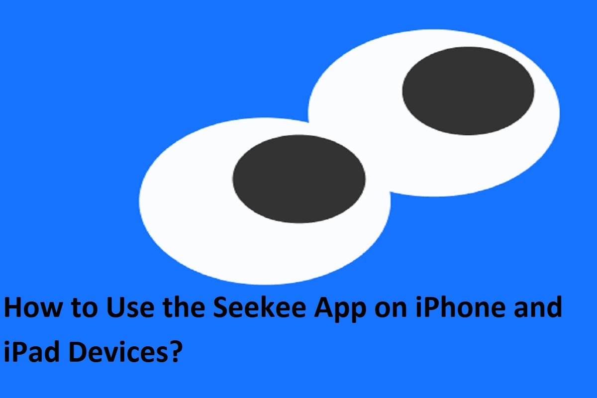 How to Use the Seekee App on iPhone and iPad Devices?